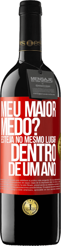 39,95 € Envio grátis | Vinho tinto Edição RED MBE Reserva meu maior medo? Esteja no mesmo lugar dentro de um ano Etiqueta Vermelha. Etiqueta personalizável Reserva 12 Meses Colheita 2015 Tempranillo