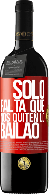 39,95 € Free Shipping | Red Wine RED Edition MBE Reserve Sólo falta que nos quiten lo bailao Red Label. Customizable label Reserve 12 Months Harvest 2014 Tempranillo