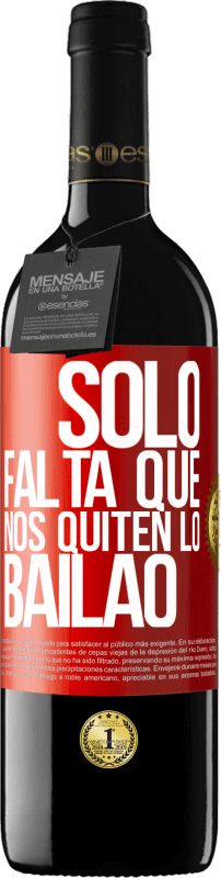 39,95 € Free Shipping | Red Wine RED Edition MBE Reserve Sólo falta que nos quiten lo bailao Red Label. Customizable label Reserve 12 Months Harvest 2015 Tempranillo