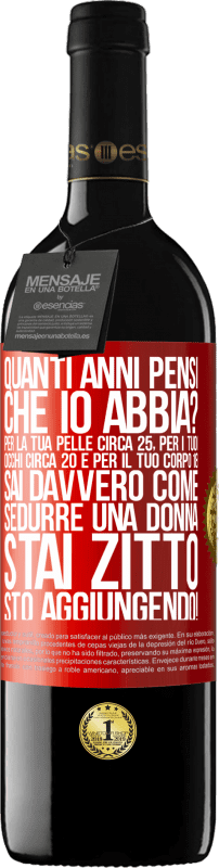 39,95 € Spedizione Gratuita | Vino rosso Edizione RED MBE Riserva quanti anni hai Per la tua pelle circa 25, per i tuoi occhi circa 20 e per il tuo corpo 18. Sai davvero come sedurre una Etichetta Rossa. Etichetta personalizzabile Riserva 12 Mesi Raccogliere 2015 Tempranillo