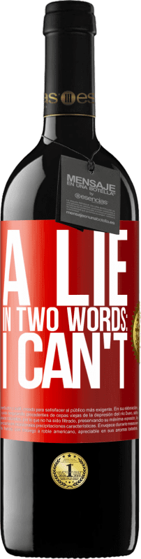 39,95 € Free Shipping | Red Wine RED Edition MBE Reserve A lie in two words: I can't Red Label. Customizable label Reserve 12 Months Harvest 2014 Tempranillo