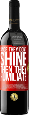 39,95 € Free Shipping | Red Wine RED Edition MBE Reserve Since they don't shine, then they humiliate Red Label. Customizable label Reserve 12 Months Harvest 2016 Tempranillo