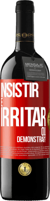 39,95 € Envio grátis | Vinho tinto Edição RED MBE Reserva insistir é irritar ou demonstrar? Etiqueta Vermelha. Etiqueta personalizável Reserva 12 Meses Colheita 2014 Tempranillo