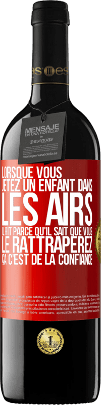 39,95 € Envoi gratuit | Vin rouge Édition RED MBE Réserve Lorsque vous jetez un enfant dans les airs il rit parce qu'il sait que vous le rattraperez. ÇA C'EST DE LA CONFIANCE Étiquette Rouge. Étiquette personnalisable Réserve 12 Mois Récolte 2015 Tempranillo