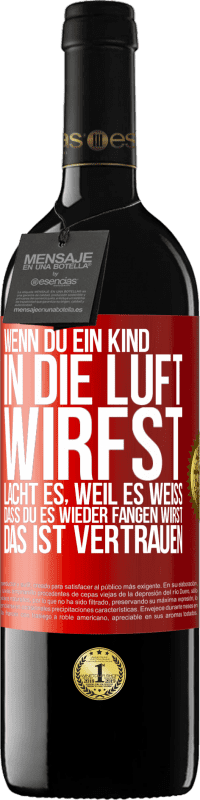 39,95 € Kostenloser Versand | Rotwein RED Ausgabe MBE Reserve Wenn du ein Kind in die Luft wirfst, lacht es, weil es weiß, dass du es wieder fangen wirst. DAS IST VERTRAUEN Rote Markierung. Anpassbares Etikett Reserve 12 Monate Ernte 2015 Tempranillo