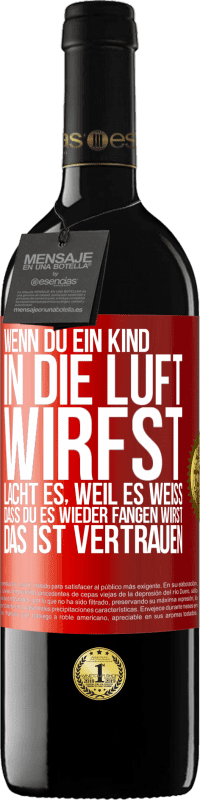 39,95 € Kostenloser Versand | Rotwein RED Ausgabe MBE Reserve Wenn du ein Kind in die Luft wirfst, lacht es, weil es weiß, dass du es wieder fangen wirst. DAS IST VERTRAUEN Rote Markierung. Anpassbares Etikett Reserve 12 Monate Ernte 2016 Tempranillo
