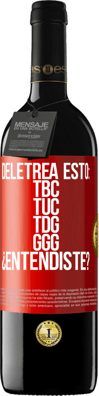 39,95 € Free Shipping | Red Wine RED Edition MBE Reserve Deletrea esto: TBC, TUC, TDG, GGG. ¿Entendiste? Red Label. Customizable label Reserve 12 Months Harvest 2015 Tempranillo