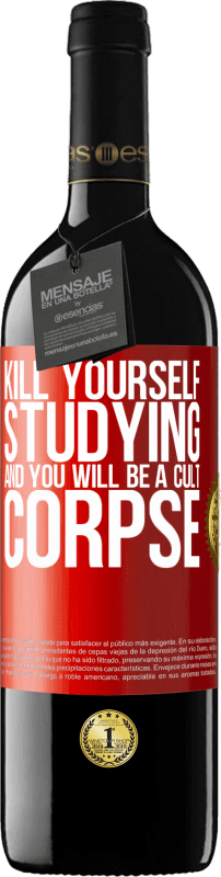39,95 € Free Shipping | Red Wine RED Edition MBE Reserve Kill yourself studying and you will be a cult corpse Red Label. Customizable label Reserve 12 Months Harvest 2014 Tempranillo