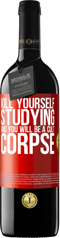 39,95 € Free Shipping | Red Wine RED Edition MBE Reserve Kill yourself studying and you will be a cult corpse Red Label. Customizable label Reserve 12 Months Harvest 2015 Tempranillo