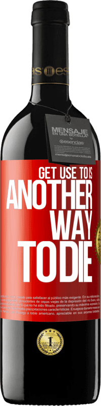 39,95 € Free Shipping | Red Wine RED Edition MBE Reserve Get use to is another way to die Red Label. Customizable label Reserve 12 Months Harvest 2013 Tempranillo