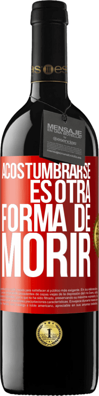 39,95 € Envío gratis | Vino Tinto Edición RED MBE Reserva Acostumbrarse, es otra forma de morir Etiqueta Roja. Etiqueta personalizable Reserva 12 Meses Cosecha 2015 Tempranillo