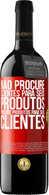 39,95 € Envio grátis | Vinho tinto Edição RED MBE Reserva Não procure clientes para seus produtos, procure produtos para seus clientes Etiqueta Vermelha. Etiqueta personalizável Reserva 12 Meses Colheita 2014 Tempranillo