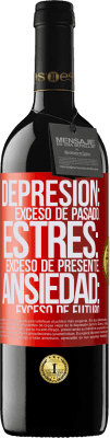 39,95 € Envío gratis | Vino Tinto Edición RED MBE Reserva Depresión: exceso de pasado. Estrés: exceso de presente. Ansiedad: exceso de futuro Etiqueta Roja. Etiqueta personalizable Reserva 12 Meses Cosecha 2014 Tempranillo