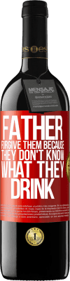 39,95 € Free Shipping | Red Wine RED Edition MBE Reserve Father, forgive them, because they don't know what they drink Red Label. Customizable label Reserve 12 Months Harvest 2015 Tempranillo