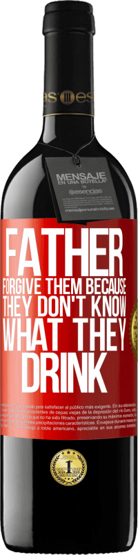 39,95 € Free Shipping | Red Wine RED Edition MBE Reserve Father, forgive them, because they don't know what they drink Red Label. Customizable label Reserve 12 Months Harvest 2014 Tempranillo