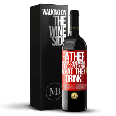 «Father, forgive them, because they don't know what they drink» RED Edition MBE Reserve