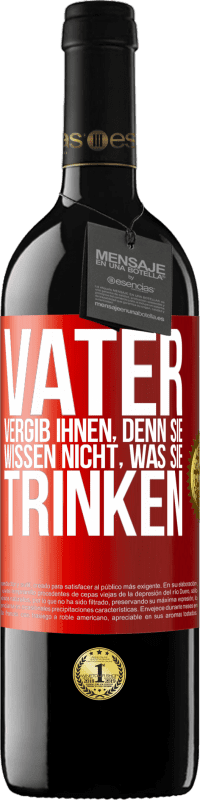 39,95 € Kostenloser Versand | Rotwein RED Ausgabe MBE Reserve Vater, vergib ihnen, denn sie wissen nicht, was sie trinken Rote Markierung. Anpassbares Etikett Reserve 12 Monate Ernte 2015 Tempranillo