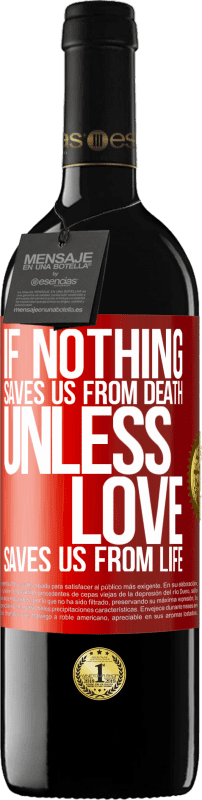 39,95 € Free Shipping | Red Wine RED Edition MBE Reserve If nothing saves us from death, unless love saves us from life Red Label. Customizable label Reserve 12 Months Harvest 2014 Tempranillo