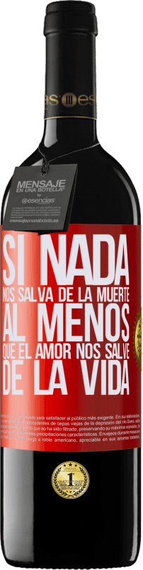 39,95 € Envío gratis | Vino Tinto Edición RED MBE Reserva Si nada nos salva de la muerte, al menos que el amor nos salve de la vida Etiqueta Roja. Etiqueta personalizable Reserva 12 Meses Cosecha 2015 Tempranillo