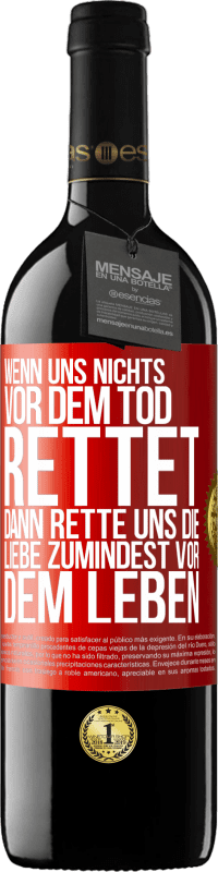 39,95 € Kostenloser Versand | Rotwein RED Ausgabe MBE Reserve Wenn uns nichts vor dem Tod rettet, dann rette uns die Liebe zumindest vor dem Leben Rote Markierung. Anpassbares Etikett Reserve 12 Monate Ernte 2015 Tempranillo