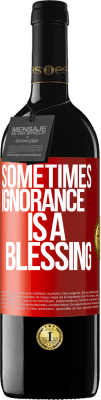 39,95 € Free Shipping | Red Wine RED Edition MBE Reserve Sometimes ignorance is a blessing Red Label. Customizable label Reserve 12 Months Harvest 2016 Tempranillo