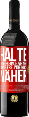 39,95 € Kostenloser Versand | Rotwein RED Ausgabe MBE Reserve Halte deine Freunde nah aber deine Freunde noch näher Rote Markierung. Anpassbares Etikett Reserve 12 Monate Ernte 2014 Tempranillo