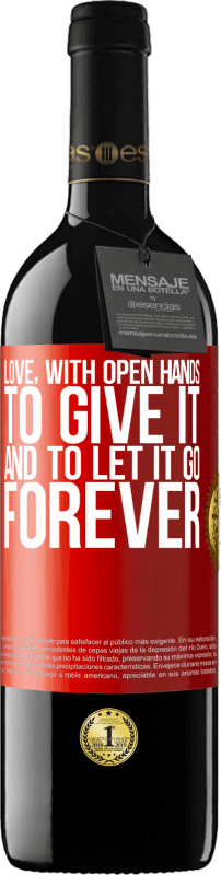 39,95 € Free Shipping | Red Wine RED Edition MBE Reserve Love, with open hands. To give it, and to let it go. Forever Red Label. Customizable label Reserve 12 Months Harvest 2014 Tempranillo