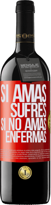 39,95 € Envío gratis | Vino Tinto Edición RED MBE Reserva Si amas, sufres. Si no amas, enfermas Etiqueta Roja. Etiqueta personalizable Reserva 12 Meses Cosecha 2015 Tempranillo