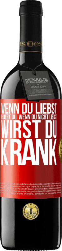 39,95 € Kostenloser Versand | Rotwein RED Ausgabe MBE Reserve Wenn du liebst, leidest du. Wenn du nicht liebst, wirst du krank Rote Markierung. Anpassbares Etikett Reserve 12 Monate Ernte 2015 Tempranillo