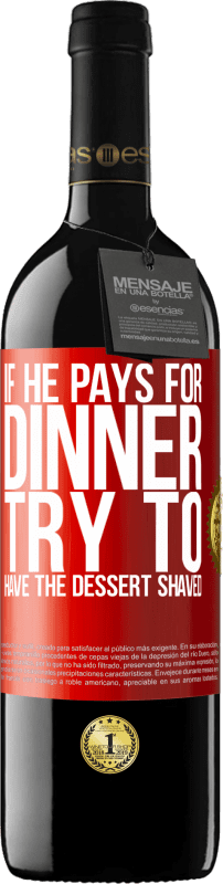 39,95 € Free Shipping | Red Wine RED Edition MBE Reserve If he pays for dinner, he tries to shave the dessert Red Label. Customizable label Reserve 12 Months Harvest 2016 Tempranillo