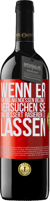 39,95 € Kostenloser Versand | Rotwein RED Ausgabe MBE Reserve Wenn er für das Abendessen bezahlt, versucht er, das Dessert zu rasieren Rote Markierung. Anpassbares Etikett Reserve 12 Monate Ernte 2016 Tempranillo