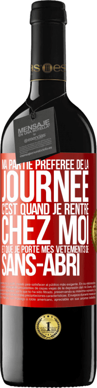 39,95 € Envoi gratuit | Vin rouge Édition RED MBE Réserve Ma partie préférée de la journée c'est quand je rentre chez moi et que je porte mes vêtements de sans-abri Étiquette Rouge. Étiquette personnalisable Réserve 12 Mois Récolte 2015 Tempranillo