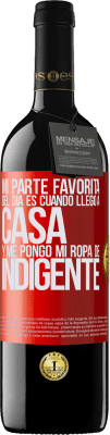 39,95 € Envío gratis | Vino Tinto Edición RED MBE Reserva Mi parte favorita del día es cuando llego a casa y me pongo mi ropa de indigente Etiqueta Roja. Etiqueta personalizable Reserva 12 Meses Cosecha 2016 Tempranillo