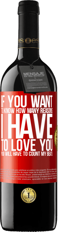 39,95 € Free Shipping | Red Wine RED Edition MBE Reserve If you want to know how many reasons I have to love you, you will have to count my beats Red Label. Customizable label Reserve 12 Months Harvest 2015 Tempranillo