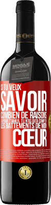 39,95 € Envoi gratuit | Vin rouge Édition RED MBE Réserve Si tu veux savoir combien de raisons j'ai pour t'aimer, tu n'as qu'à compter les battements de mon cœur Étiquette Rouge. Étiquette personnalisable Réserve 12 Mois Récolte 2014 Tempranillo