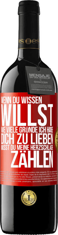 39,95 € Kostenloser Versand | Rotwein RED Ausgabe MBE Reserve Wenn du wissen willst, wie viele Gründe ich habe, dich zu lieben, musst du meine Herzschläge zählen Rote Markierung. Anpassbares Etikett Reserve 12 Monate Ernte 2015 Tempranillo