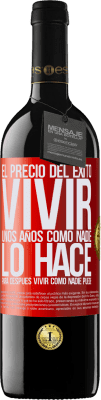 39,95 € Envío gratis | Vino Tinto Edición RED MBE Reserva El precio del éxito. Vivir unos años como nadie lo hace, para después vivir como nadie puede Etiqueta Roja. Etiqueta personalizable Reserva 12 Meses Cosecha 2014 Tempranillo