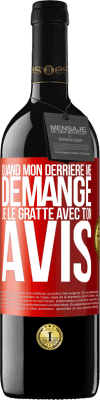 39,95 € Envoi gratuit | Vin rouge Édition RED MBE Réserve Quand mon derrière me démange je le gratte avec ton avis Étiquette Rouge. Étiquette personnalisable Réserve 12 Mois Récolte 2014 Tempranillo