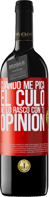 39,95 € Envío gratis | Vino Tinto Edición RED MBE Reserva Cuando me pica el culo, me lo rasco con tu opinión Etiqueta Roja. Etiqueta personalizable Reserva 12 Meses Cosecha 2015 Tempranillo