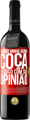 39,95 € Envio grátis | Vinho tinto Edição RED MBE Reserva Quando minha bunda coça, eu coço com sua opinião Etiqueta Vermelha. Etiqueta personalizável Reserva 12 Meses Colheita 2014 Tempranillo