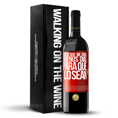 «Basta que me digas Buenos días, para que lo sean» Edición RED MBE Reserva