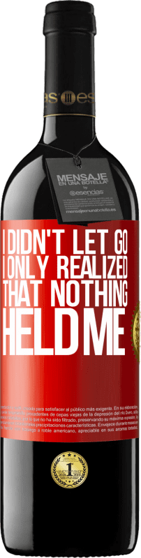 39,95 € Free Shipping | Red Wine RED Edition MBE Reserve I didn't let go, I only realized that nothing held me Red Label. Customizable label Reserve 12 Months Harvest 2014 Tempranillo