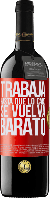 39,95 € Envío gratis | Vino Tinto Edición RED MBE Reserva Trabaja hasta que lo caro se vuelva barato Etiqueta Roja. Etiqueta personalizable Reserva 12 Meses Cosecha 2015 Tempranillo