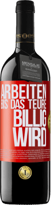 39,95 € Kostenloser Versand | Rotwein RED Ausgabe MBE Reserve Arbeiten, bis das Teure billig wird Rote Markierung. Anpassbares Etikett Reserve 12 Monate Ernte 2014 Tempranillo