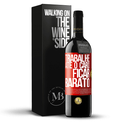 «Trabalhe até o caro ficar barato» Edição RED MBE Reserva