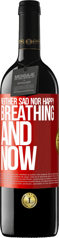 39,95 € Free Shipping | Red Wine RED Edition MBE Reserve Neither sad nor happy. Breathing and now Red Label. Customizable label Reserve 12 Months Harvest 2015 Tempranillo