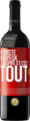 39,95 € Envoi gratuit | Vin rouge Édition RED MBE Réserve Ni triste ni joyeux. Je respire et c'est tout Étiquette Rouge. Étiquette personnalisable Réserve 12 Mois Récolte 2014 Tempranillo