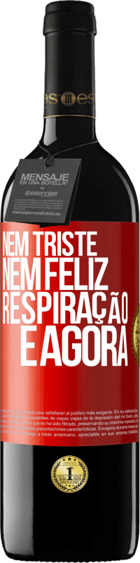 39,95 € Envio grátis | Vinho tinto Edição RED MBE Reserva Nem triste nem feliz. Respiração e agora Etiqueta Vermelha. Etiqueta personalizável Reserva 12 Meses Colheita 2015 Tempranillo