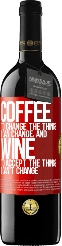 39,95 € 免费送货 | 红酒 RED版 MBE 预订 咖啡改变我可以改变的事物，葡萄酒接受我不能改变的事物 红色标签. 可自定义的标签 预订 12 个月 收成 2014 Tempranillo