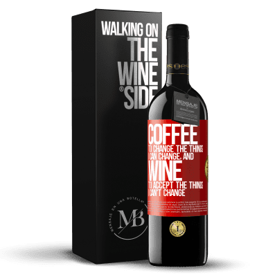 «COFFEE to change the things I can change, and WINE to accept the things I can't change» RED Edition MBE Reserve